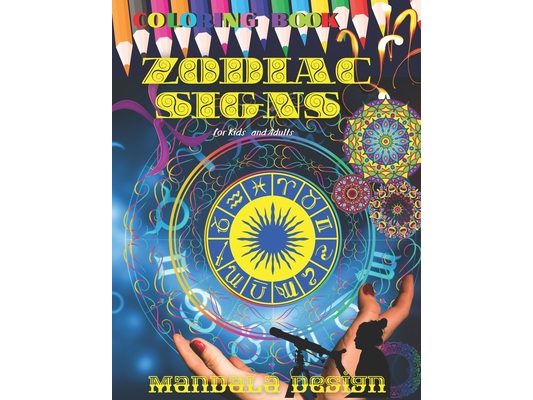 ZODIAC SIGNS Coloring book Mandala DESIGN: All ages Kids and Adults, Astrological Color and Relax, Beautiful Celestial, Fun Easy Relaxation, Stress Re
