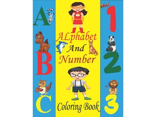 Alphabet and Number Coloring Book: Coloring Alphabets, Numbers, Animals, and Shapes / ABC and Numbers Coloring Book / Alphabet and Numbers Workbook /
