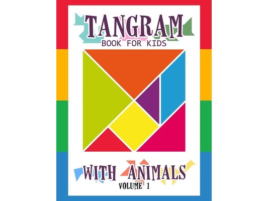 Tangram Book for Kids with Animals Volume 1: 50 Tangrams for Kids Puzzles, Tangram Puzzle for Kids
