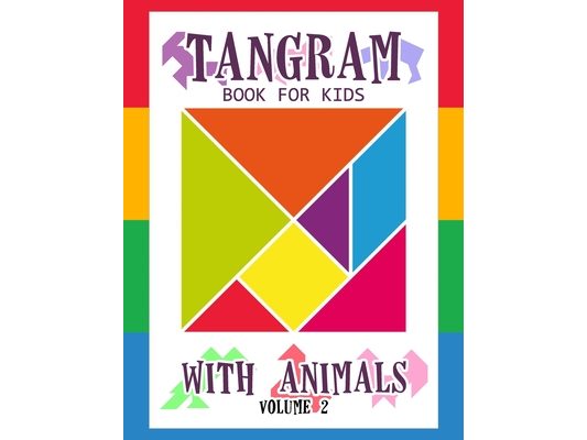 Tangram Book for Kids with Animals Volume 2: 50 Tangrams for Kids Puzzles, Tangram Puzzle for Kids