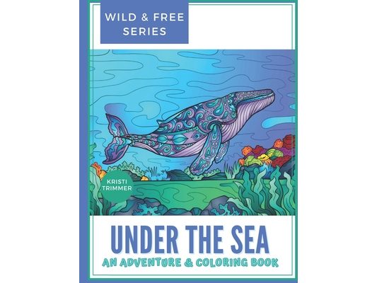 Under the Sea: An Under Water Adventure & Coloring Book