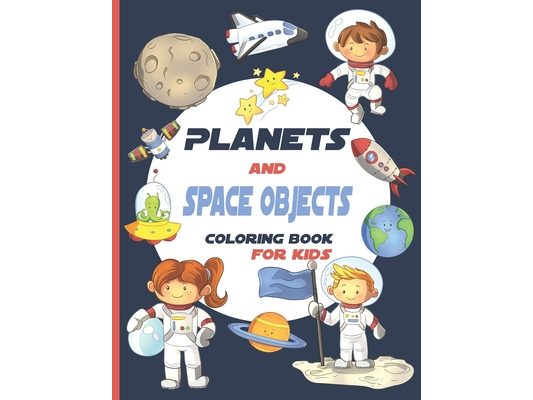 Planets And Space Objects: Coloring Book For Kids