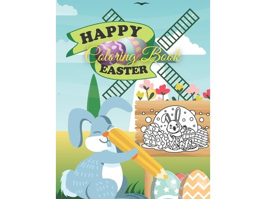 Happy Easter Coloring Book: For Kids Ages 3-6 --Fun Relaxation Coloring Book with Amazing Beautiful Pictures of Easter Eggs, Happy Bunnies, Flower