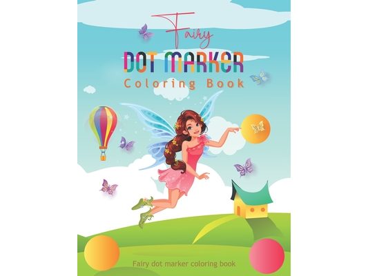 Fairy dot marker coloring book: A Fun "Do a dot" Activity Book for Preschoolers and Toddlers, Boys and Girls - Gift idea for Kids
