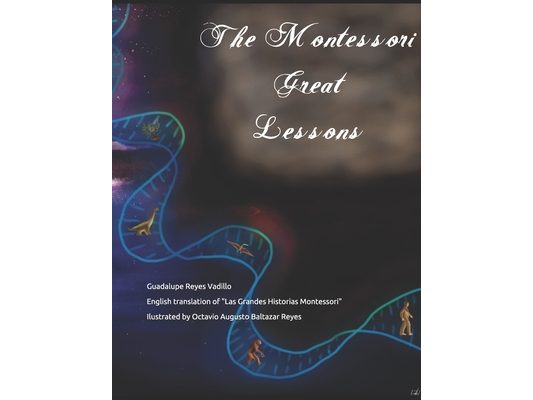 The Montessori Great Lessons: English translation of "Las Grandes Historias Montessori"