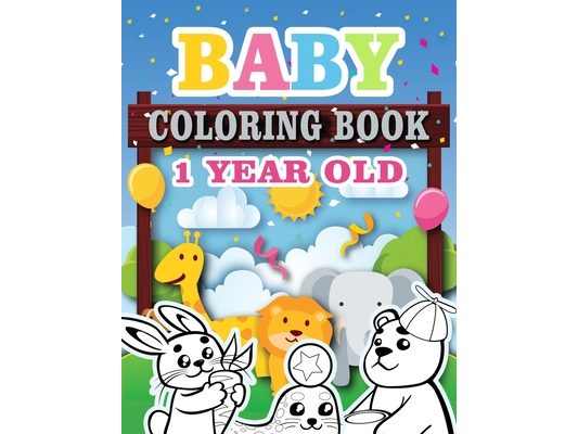 Baby Coloring Book 1 Year Old: Toddler Coloring Book with Animals, Activity Toddler Coloring Book, Toddler coloring books ages 1-3