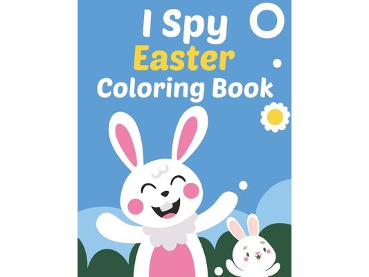 I Spy Easter Coloring Book: The Great Big Easter Egg Coloring Book For Kids, A-Z Guessing Game, fun Egg Coloring Activity and Easy Easter Dot Mark