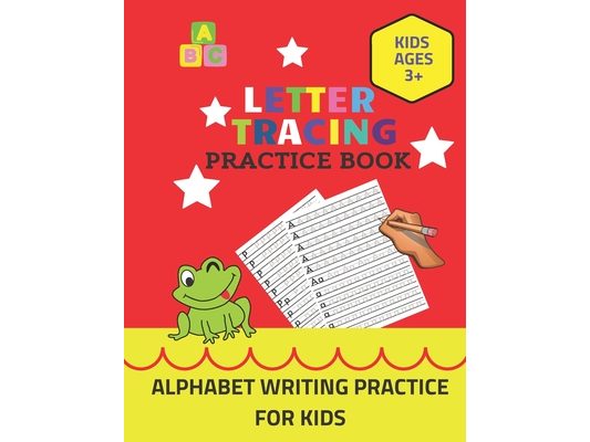 Letter Tracing Practice Book Kids Ages 3+ Alphabet Writing Practice For Kids: Big Activity Book Of Letter Tracing For Children