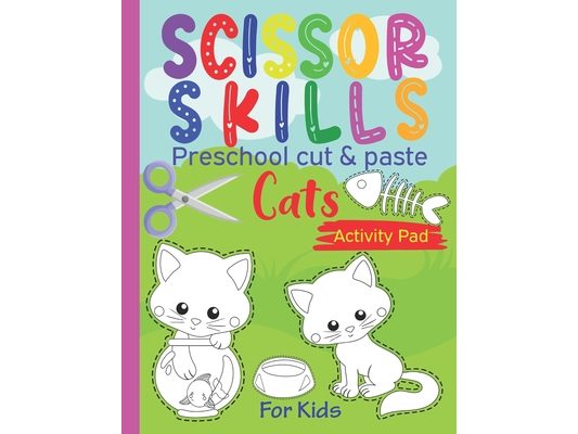 Scissor Skills Preschool cut & paste cats activity pad for kids: Cat Coloring Book & Scissor Activity Book, Cut & Paste Skills Workbook - Ages 3 to 5,