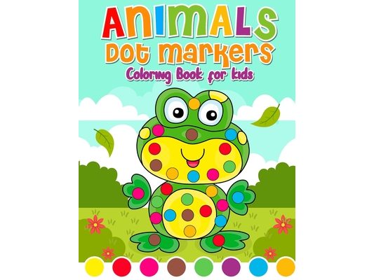 Dot Markers Coloring Book Animals for kids: Activity Book for Kids