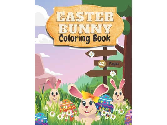 Easter Bunny Coloring Book: Amazing and Cute Coloring Book For Kids Ages 2-6--Beautiful Pictures of Easter Bunnies, Eggs, Easter Basket-- Perfect