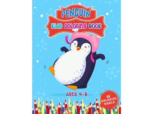 Penguin Kids Coloring Book Ages 4 - 8: 52 Cute Penguin Illustrations for Kids, Great Gift for Boys, Girls & Toddlers and Children Who Love Penguin Col