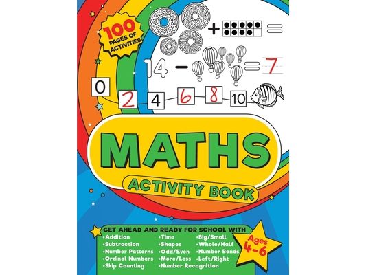 Maths Activity Book: 100 pages of maths activities - Get ahead and ready for school with addition, subtraction, shapes, time and so much more for kids