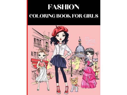 Fashion Coloring Book For Girls: Fashion Coloring Book Fashion Coloring Books for Girls Ages 8-12 Fashion Drawing Books for Girls Beautiful Fashion De