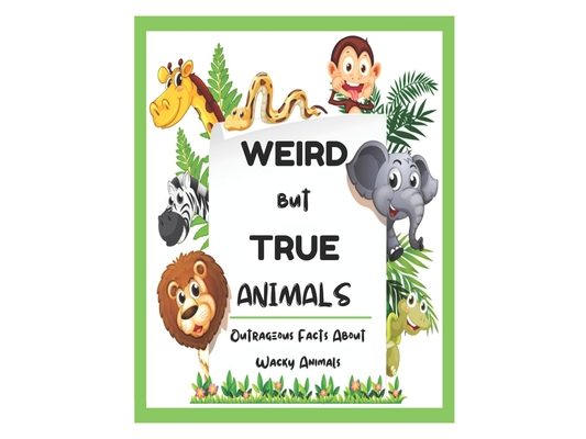 Weird But True Animals - Outrageous Facts About Wacky Animals
