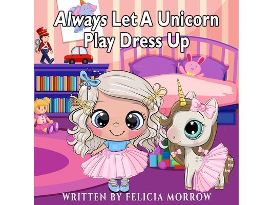 Always Let A Unicorn Play Dress Up