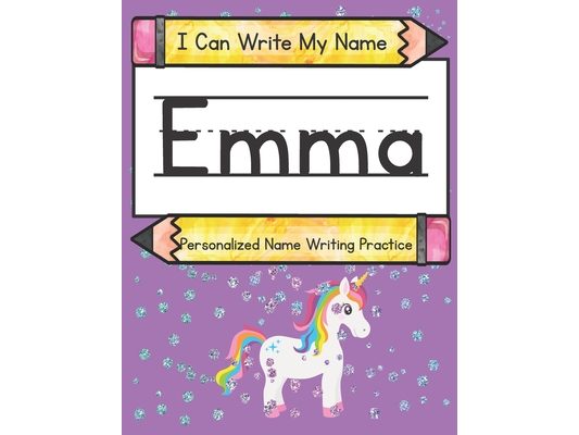 I Can Write My Name: Emma: Personalized Name Writing Practice