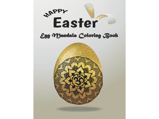 Happy Easter Egg Mandala Coloring Book: Beautiful Collection of 50 Eggs Mandala Coloring Book for Adult 8,5"x11" 104 pages, men, women, family. Funny