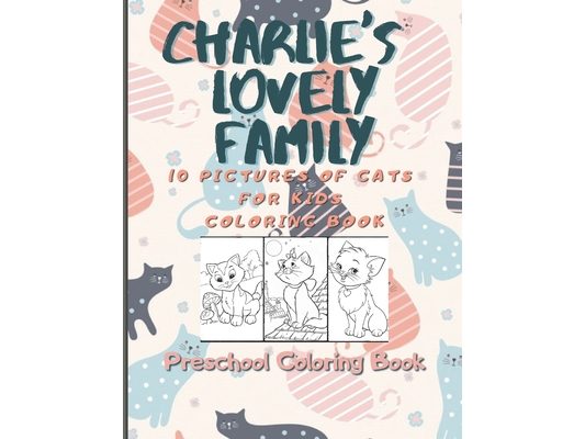 Charlie's lovely family coloring book for kids: 10 pictures of cats for kids coloring book. Coloring book for kids 4-8. (Coloring books for kids) The