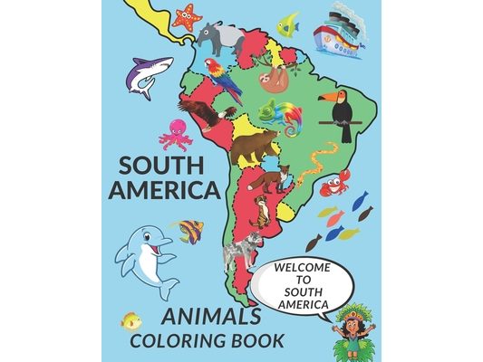 South America Animals Coloring Book: Cute South America Animals A Perfect Gift Coloring Pages For Kids Love Animals Cool Hummingbird Tucan Tapir And M