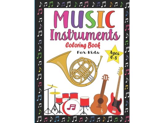 Music Instruments Coloring Book for Kids Ages 4-8: Fun Musical Coloring Book for Boys and Girls Easy Music instruments Illustrations ready to color