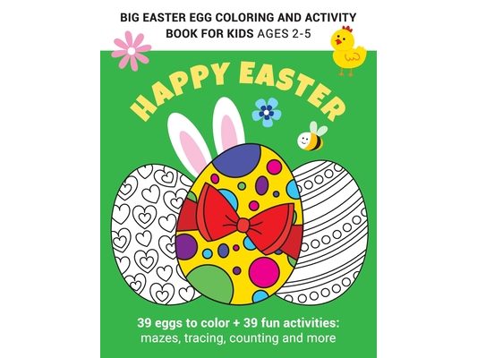 Big Easter egg coloring and activity book for kids Ages 2-5: Fun and Easy Happy Easter Eggs Coloring Pages for Kids, Toddlers and Preschool / - Makes