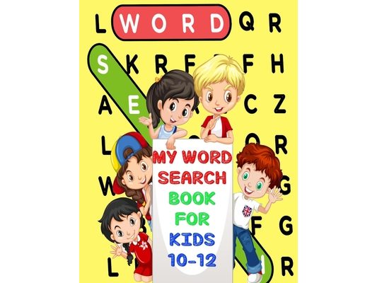 My Word Search Book For Kids 10-12: Fun and Educational Word Search Puzzles, Word for Word Wonder Words Activity for Children 10,11 and 12, Fun Learni