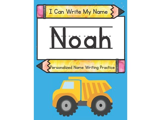 I Can Write My Name: Noah: Personalized Name Writing Practice