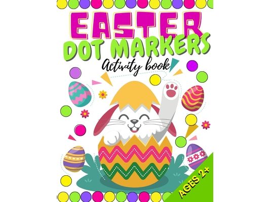 Easter Dot Markers Activity Book: Do a Dots Coloring Book for Kids, Toddlers & Preschoolers Great Gift Who Love Dot Colouring Marker Various Skill Lev
