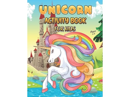 Unicorn Activity Book For Kids Ages 4-8: Unicorn Books for Kids Rainbow Unicorn Children Activity Book Children's Workbook Activity Game for Learning,