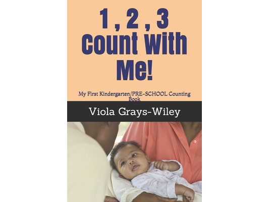 1, 2,3 Count With Me!: My First Kindergarten/PRE-SCHOOL Counting Book