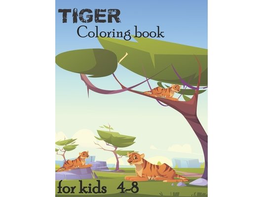 Tiger Coloring Book For Kids Ages 4-8: 64 pages Coloring and Activity Books for kids ages 4-8