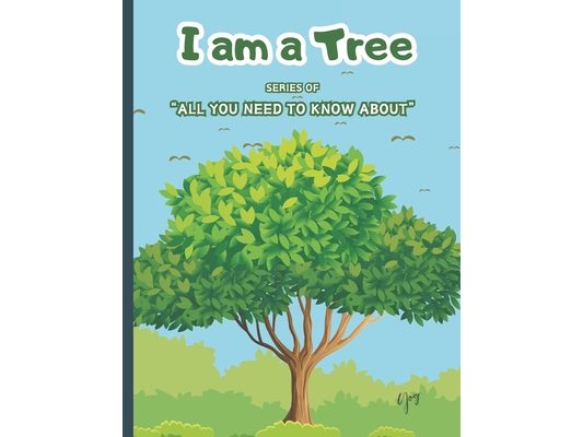 I Am a Tree: Learn About Tree Teach About Trees to Your Kids