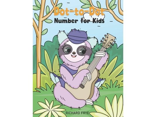 Dot to Dot Numbers for Kids: Numbers 1-50 Dot-to-Dots Workbook - 30 Sloth Designs, Preschool to Kindergarten, Connect the Dots, Numerical Order, Co