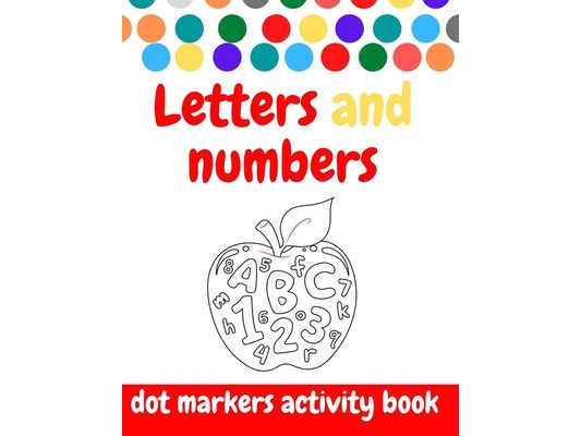 Dot Markers Activity Book: ABC and numbers: Easy Guided BIG DOTS - Do a dot page a day - Giant, Large, Jumbo and Cute USA Art Paint Daubers Kids