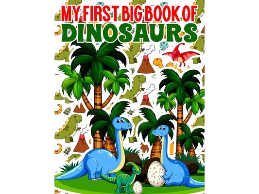 My First Big Book Of Dinosaurs: Coloring books with dinosaurs Ages - 1-3 2-4 4-8 First of the Dinosaur Coloring Books for Boys Girls Great Gift