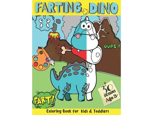 Farting Dino Coloring Book for Kids and Toddlers 30 Designs: Have Fun and Magical Entertaining Moments While Coloring Silly, Funny, and Cute Farting D