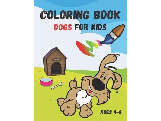 Coloring book dogs for kids: dog coloring book easy, coloring book dogs for kids ages 4-8, my dog coloring book kids 4-8, coloring book dogs, my do