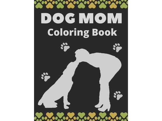 Dog Mom Coloring Book: Dog Mom Quotes Coloring Book: Perfect For Mom Gift