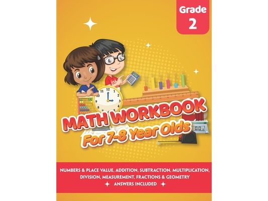Math Workbook for 7-8 Year Olds: Math Practice Exercise Book 2nd grade (Answers Included) - Comparing, Ordering Numbers, Addition, Subtraction, Multip