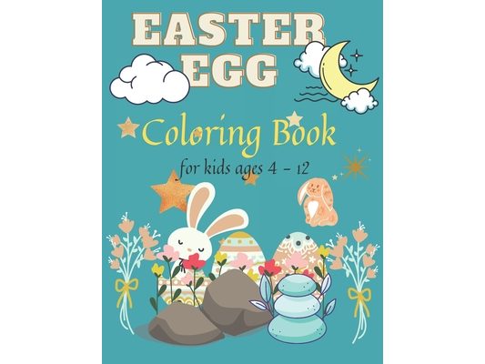 Easter Egg Coloring Book For Kids ages 4-12: Amazing Easter Coloring Book, Develops unique and awesome skills for toddlers and preschoolers, High Qual
