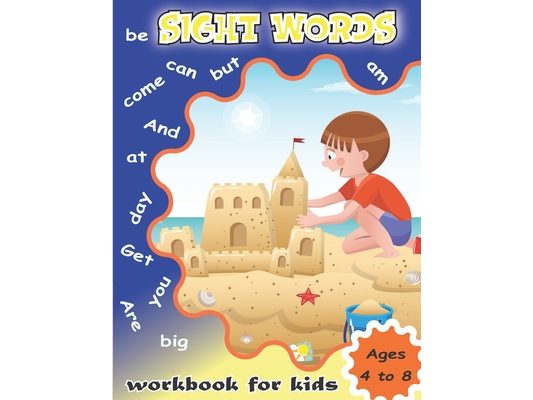Sight Words Workbook for Kids Ages 4 to 8: Write and Learn Sight Word Practice Pages, Fun and Easy.