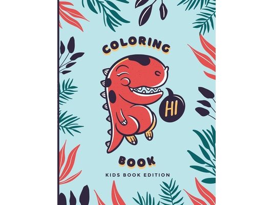 Hi, Coloring Book Kids Edition: Dinosaurs Coloring Book