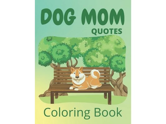 Dog Mom Quotes Coloring Book: Dog Mom Coloring Book: dog quotes coloring book for dog mom