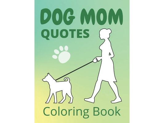 Dog Mom Quotes Coloring Book: Dog Mom Coloring Book; adults dog mom coloring book