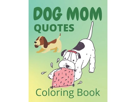 Dog Mom Quotes Coloring Book: Dog Mom Coloring Book: Dog Mom Coloring Book adults