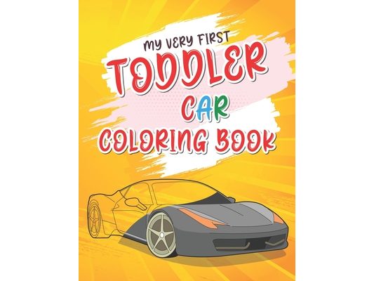 My Very First Toddler Car Coloring Book: Cool Cars Coloring Book For Clever Preschool Children