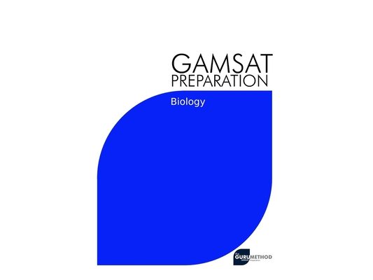 GAMSAT Preparation Biology: Efficient Methods, Detailed Techniques, Proven Strategies, and GAMSAT Style Questions for GAMSAT Biology Section