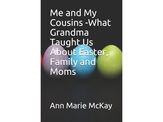 Me and My Cousins -What Grandma Taught Us About Easter, Family and Moms