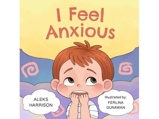 I Feel Anxious: Children's Picture Book About Overcoming Anxiety